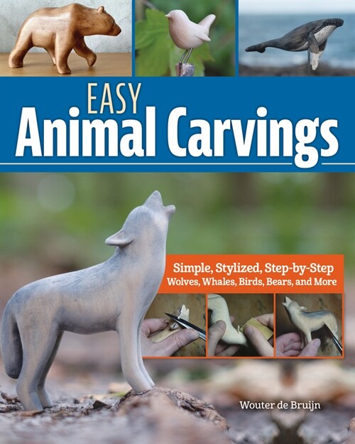 Easy Animal Carvings: Simple, Stylized, Step-By-Step Wolves, Whales, Birds, Bears, and More (Paperback)