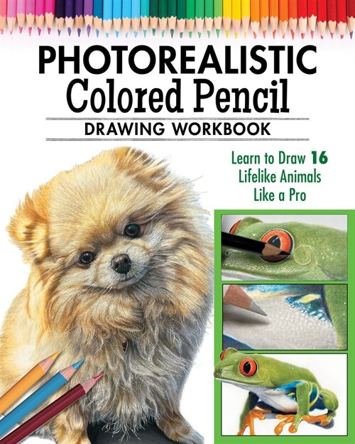 Photorealistic Colored Pencil Drawing Workbook (Book 2): Learn to Draw 16 Lifelike Animals Like a Pro (Paperback)