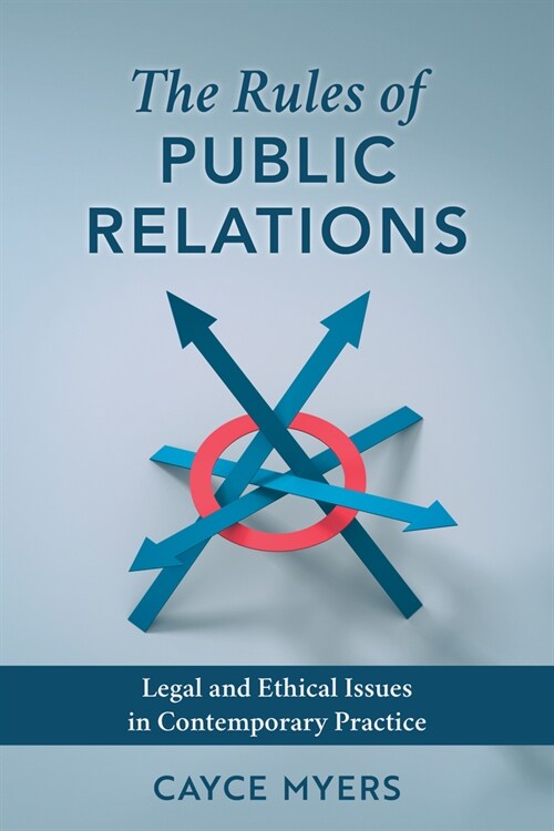 The Rules of Public Relations: Legal and Ethical Issues in Contemporary Practice (Paperback)