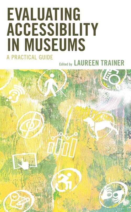 Evaluating Accessibility in Museums: A Practical Guide (Paperback)