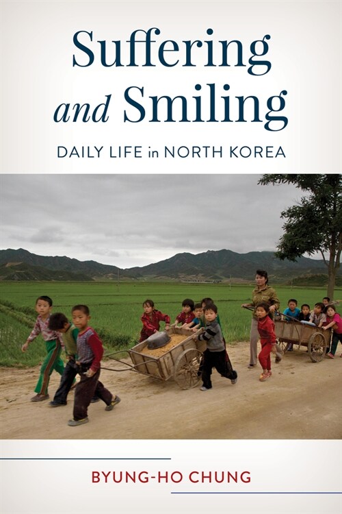 Suffering and Smiling: Daily Life in North Korea (Hardcover)