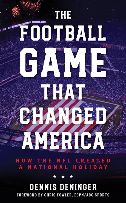 The Football Game That Changed America: How the NFL Created a National Holiday (Hardcover)