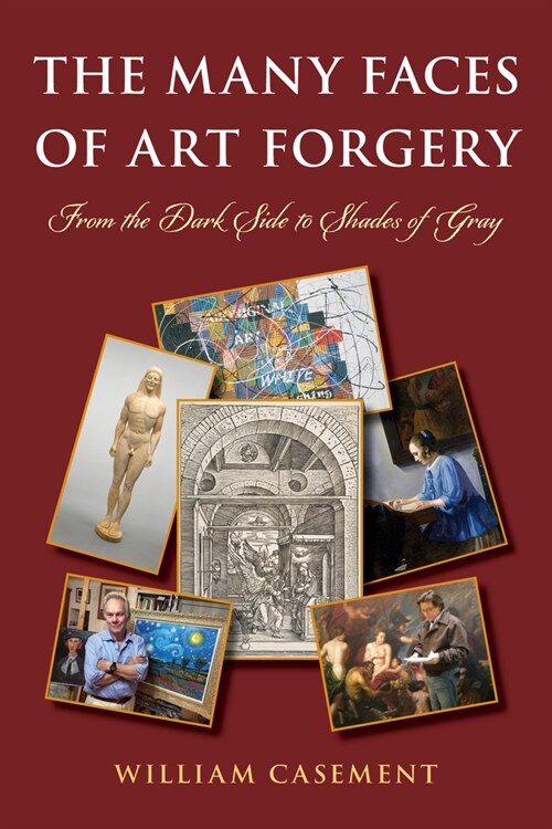 The Many Faces of Art Forgery: From the Dark Side to Shades of Gray (Paperback)