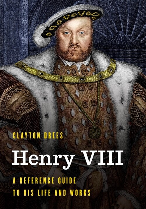 Henry VIII: A Reference Guide to His Life and Works (Paperback)