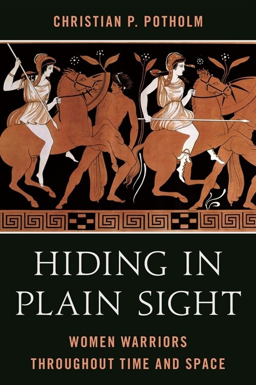 Hiding in Plain Sight: Women Warriors Throughout Time and Space (Paperback)