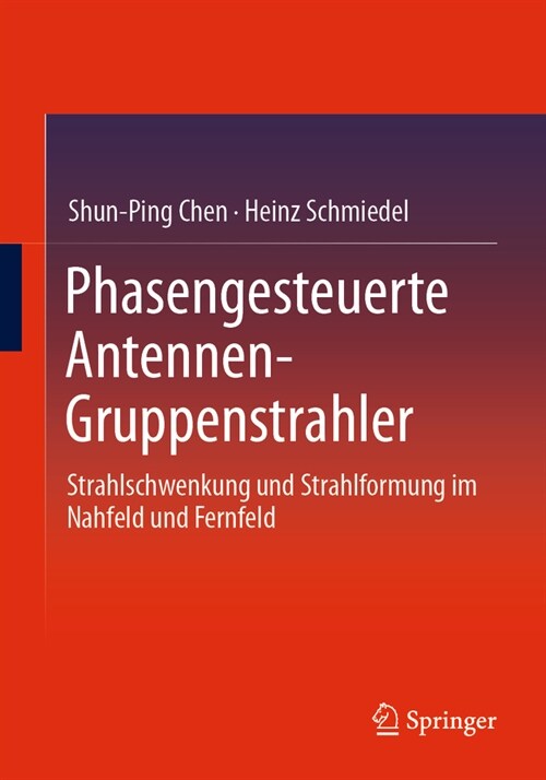 Phasengesteuerte Antennen- Gruppenstrahler: Strahlschwenkung Und Strahlformung Im Nahfeld Und Fernfeld (Paperback, 1. Aufl. 2024)