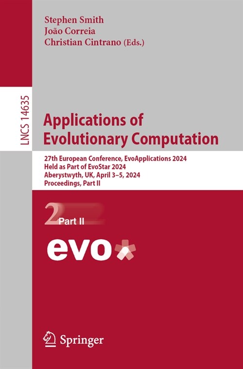 Applications of Evolutionary Computation: 27th European Conference, Evoapplications 2024, Held as Part of Evostar 2024, Aberystwyth, Uk, April 3-5, 20 (Paperback, 2024)
