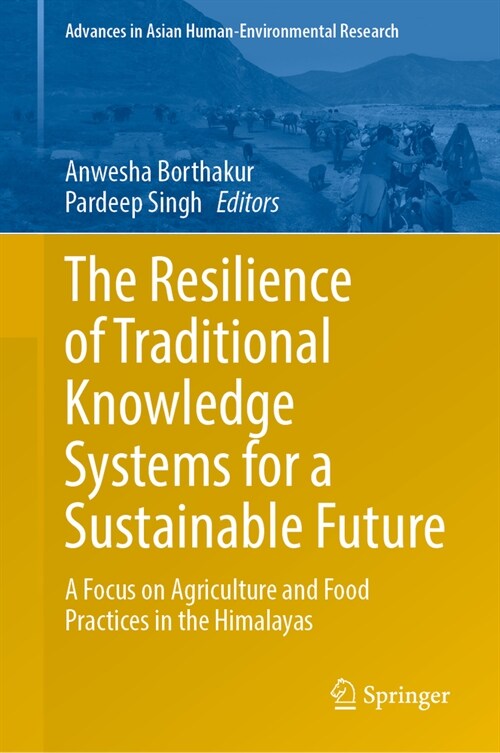 The Resilience of Traditional Knowledge Systems for a Sustainable Future: A Focus on Agriculture and Food Practices in the Himalayas (Hardcover, 2024)