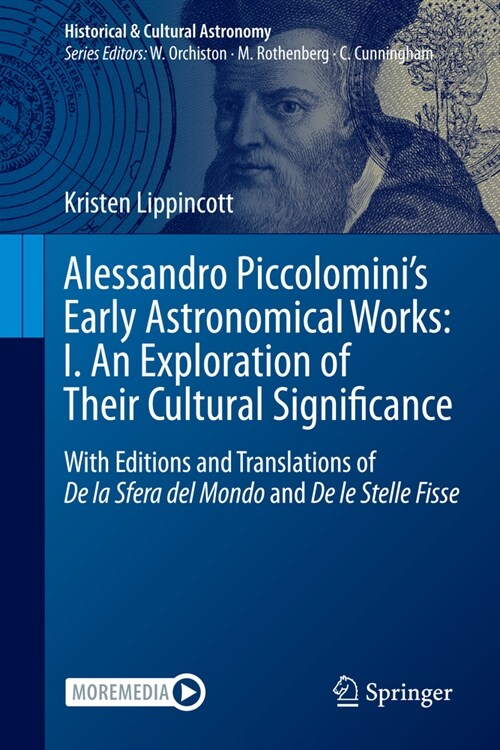 Alessandro Piccolominis Early Astronomical Works: I. an Exploration of Their Cultural Significance: With Editions and Translations of de la Sfera del (Hardcover, 2024)