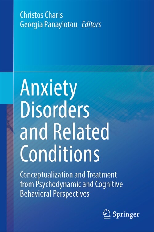 Anxiety Disorders and Related Conditions: Conceptualization and Treatment from Psychodynamic and Cognitive Behavioral Perspectives (Hardcover, 2024)
