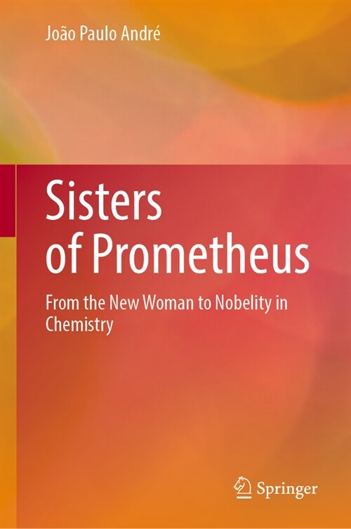 Sisters of Prometheus: From the New Woman to Nobelity in Chemistry (Hardcover, 2024)