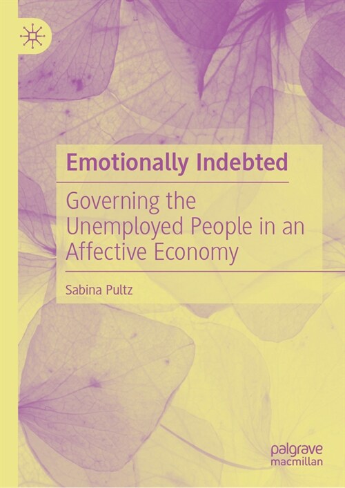 Emotionally Indebted: Governing the Unemployed People in an Affective Economy (Hardcover, 2024)