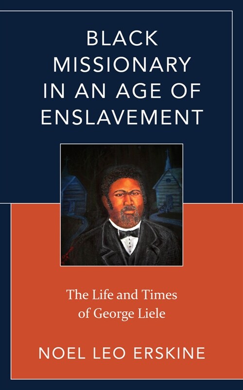 Black Missionary in an Age of Enslavement: The Life and Times of George Liele (Hardcover)