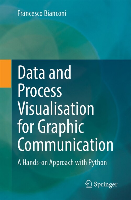 Data and Process Visualisation for Graphic Communication: A Hands-On Approach with Python (Paperback, 2024)