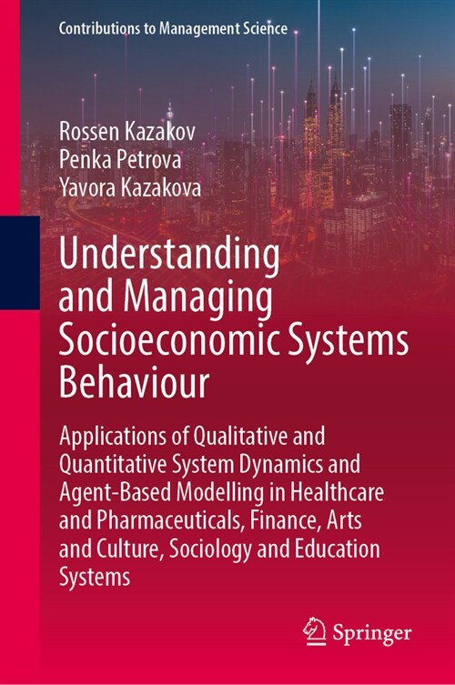 Understanding and Managing Socioeconomic Systems Behaviour: Applications of Qualitative and Quantitative System Dynamics and Agent-Based Modelling in (Hardcover, 2024)