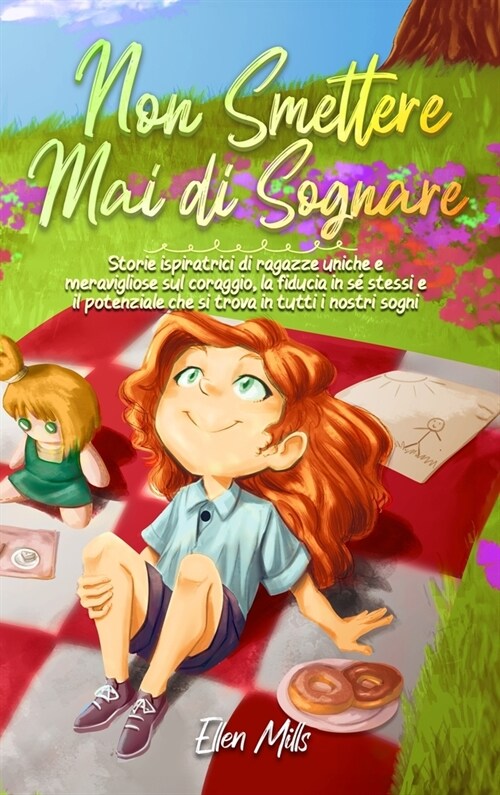 Non smettere mai di sognare: Storie ispiratrici di ragazze uniche e meravigliose sul coraggio, la fiducia in s?stessi e il potenziale che si trova (Hardcover)