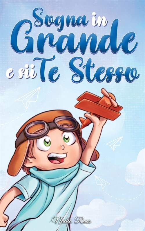 Sogna in Grande e sii Te Stesso: Storie motivazionali per bambini sullautostima, la fiducia, il coraggio e lamicizia (Hardcover)