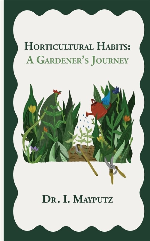 Horticultural Habits: A Gardeners Journey (Paperback)