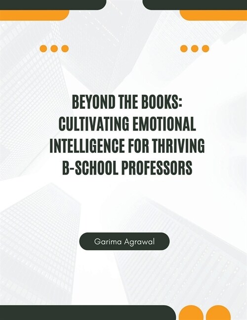 Beyond the Books: Cultivating Emotional Intelligence for Thriving B-School Professors (Paperback)