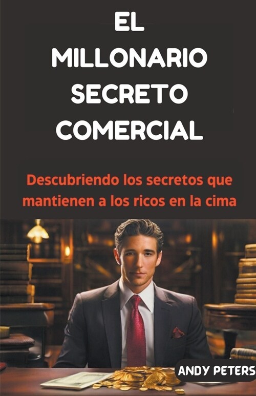 El Millonario Secreto Comercial: Descubriendo los secretos que mantienen a los ricos en la cima (Paperback)