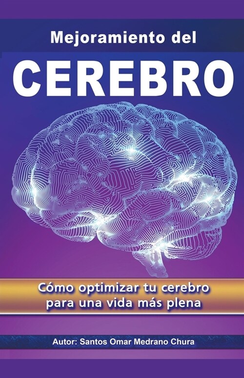 Mejoramiento del Cerebro. C?o optimizar tu cerebro para una vida m? plena. (Paperback)
