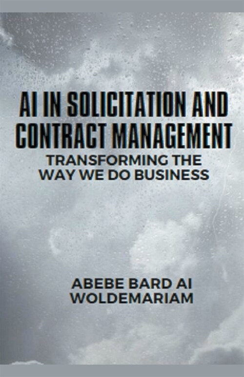 AI in Solicitation and Contract Management: Transforming the Way We Do Business (Paperback)