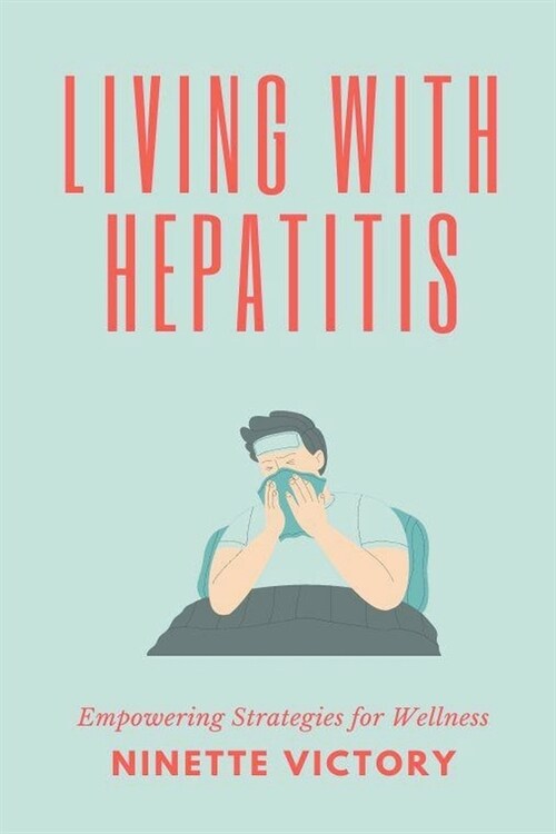 Living with Hepatitis: Empowering Strategies for Wellness (Paperback)