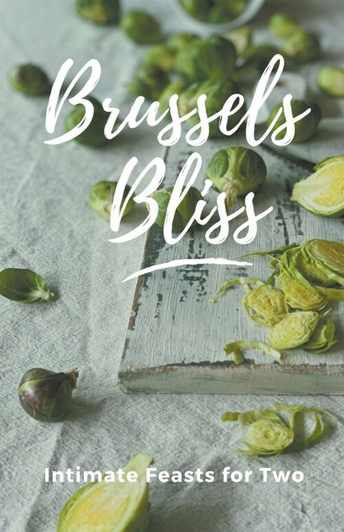 Brussels Bliss: Intimate Feasts for Two (Paperback)