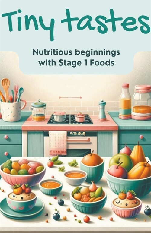 Tiny Tastes Nutritious Beginnings with Stage 1 Foods (Paperback)