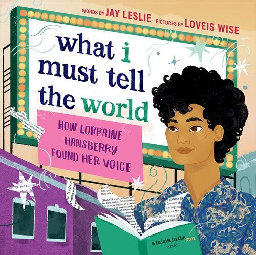 What I Must Tell the World: How Lorraine Hansberry Found Her Voice (Hardcover)