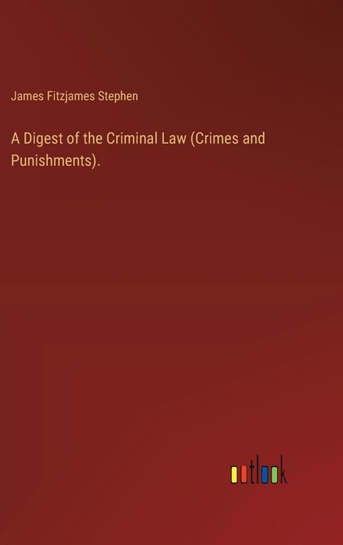 A Digest of the Criminal Law (Crimes and Punishments). (Hardcover)