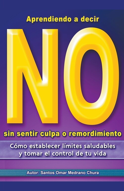 Aprendiendo a decir No sin sentir culpa o remordimiento. (Paperback)