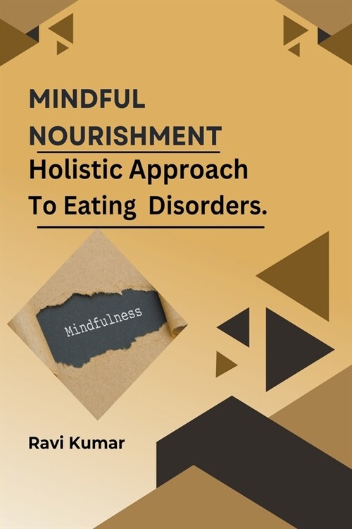 Mindful Nourishment: Holistic Approach To Eating Disorders. (Paperback)