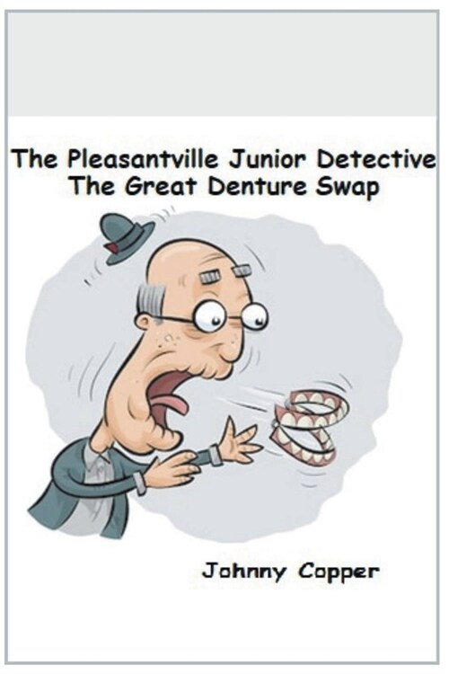 The Pleasantville Junior Detective Agency: The Great Denture Swap (Paperback)