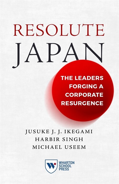 Resolute Japan: The Leaders Forging a Corporate Resurgence (Paperback)