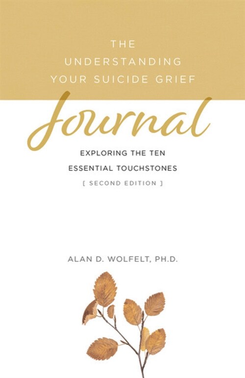 The Understanding Your Suicide Grief Journal: Exploring the Ten Essential Touchstones (Paperback, 2)