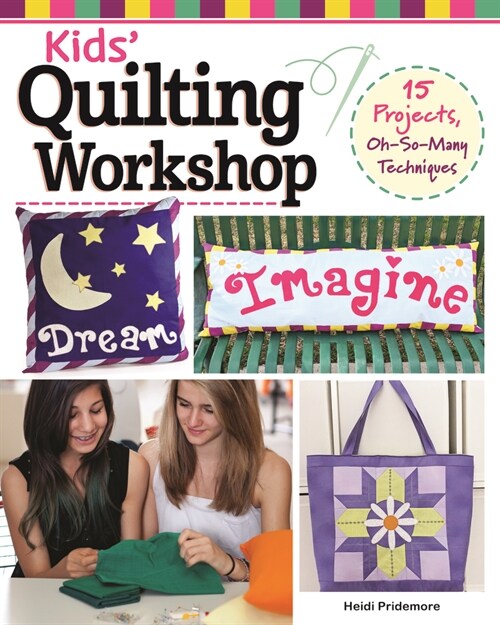 Kids Quilting Workshop: 15 Projects, Oh-So-Many Techniques (Paperback)
