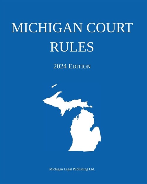 Michigan Court Rules; 2024 Edition (Paperback, 2024)