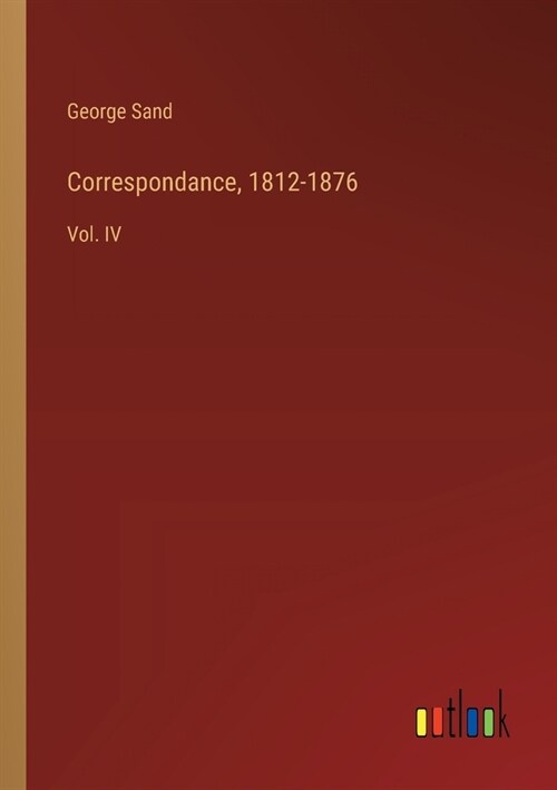 Correspondance, 1812-1876: Vol. IV (Paperback)