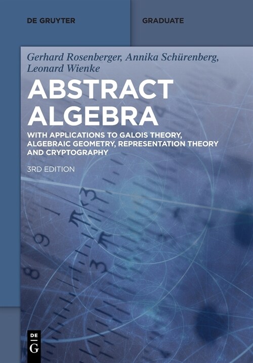 Abstract Algebra: With Applications to Galois Theory, Algebraic Geometry, Representation Theory and Cryptography (Paperback, 3)