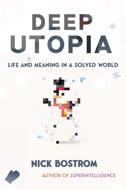 Deep Utopia: Life and Meaning in a Solved World (Hardcover)