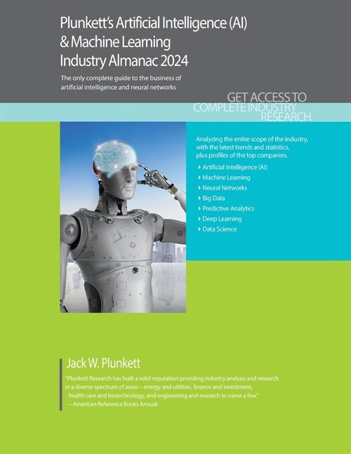 Plunketts Artificial Intelligence (AI) & Machine Learning Industry Almanac 2024: Artificial Intelligence (AI) & Machine Learning Industry Market Rese (Paperback)