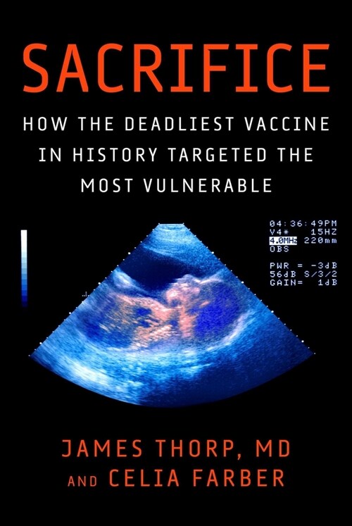 Sacrifice: How the Deadliest Vaccine in History Targeted the Most Vulnerable (Hardcover)