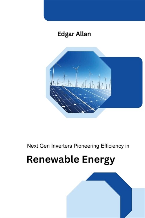 Next Gen Inverters Pioneering Efficiency in Renewable Energy (Paperback)