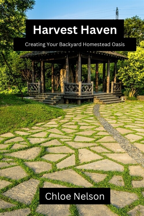 Harvest Haven: Creating your backyard homestead oasis (Paperback)