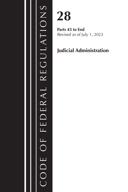 Code of Federal Regulations, Title 28 Judicial Administration 43-End, Revised as of July 1, 2023 (Paperback)