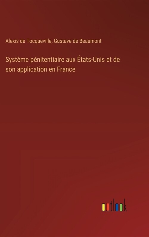 Syst?e p?itentiaire aux ?ats-Unis et de son application en France (Hardcover)