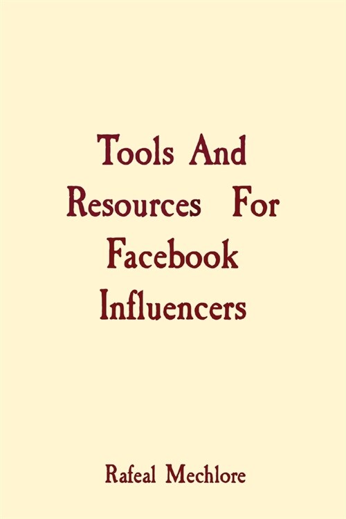 Tools And Resources For Facebook Influencers (Paperback)