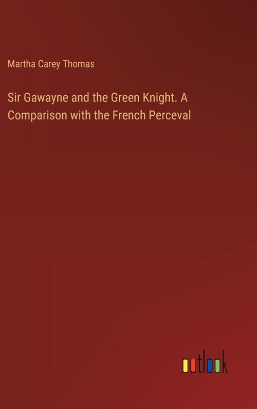 Sir Gawayne and the Green Knight. A Comparison with the French Perceval (Hardcover)