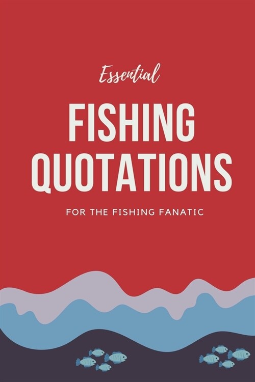 Essential Fishing Quotations: For the Fishing Fanatic (Paperback)